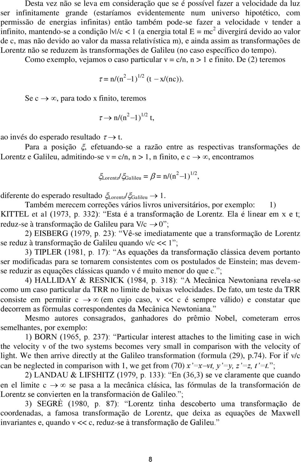 m), e ainda assim as transformações de Lorentz não se reduzem às transformações de Galileu (no caso específico do tempo). Como exemplo, vejamos o caso particular v = c/n, n > 1 e finito.