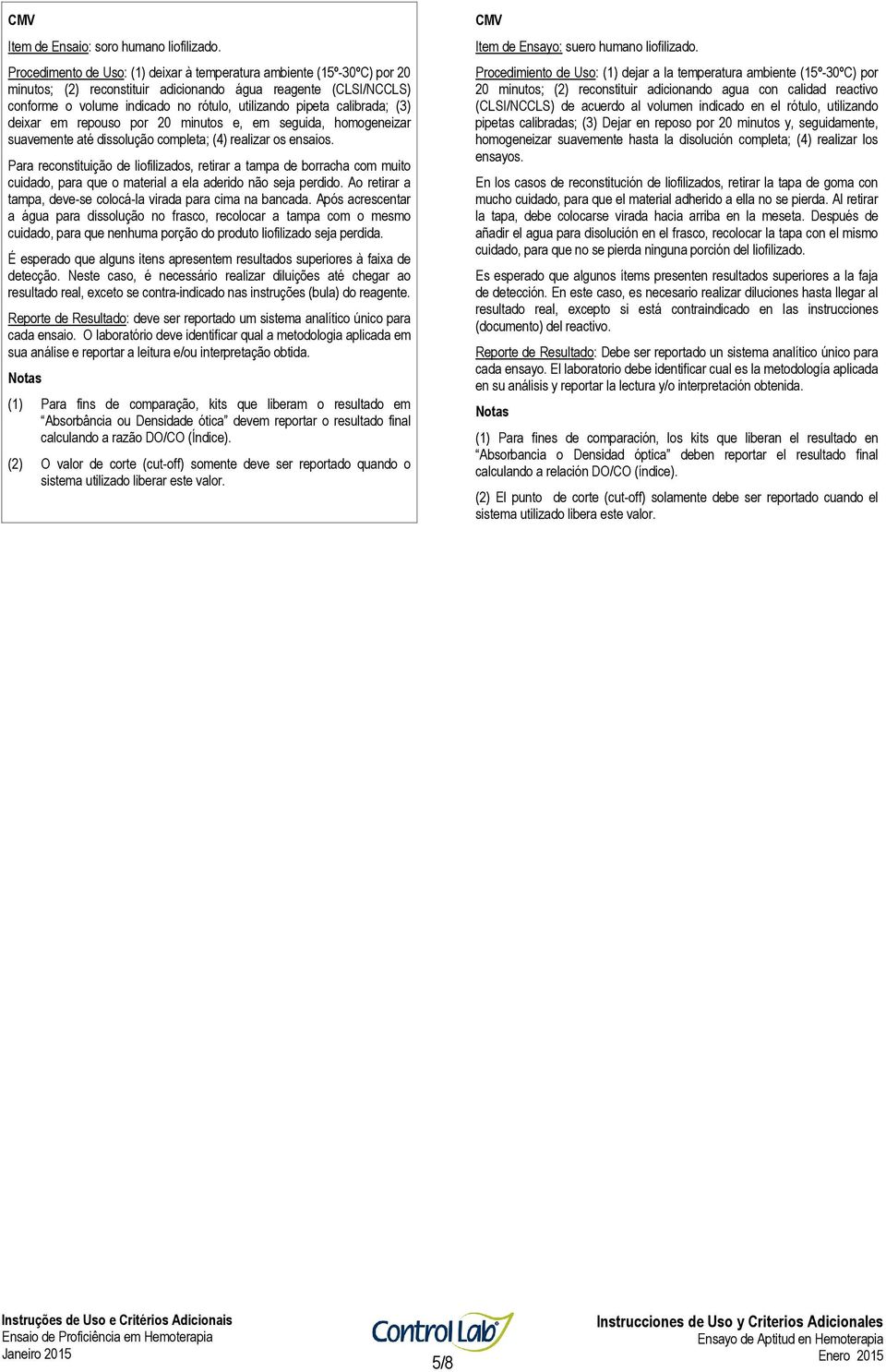 calibrada; (3) deixar em repouso por 20 minutos e, em seguida, homogeneizar suavemente até dissolução completa; (4) realizar os ensaios.