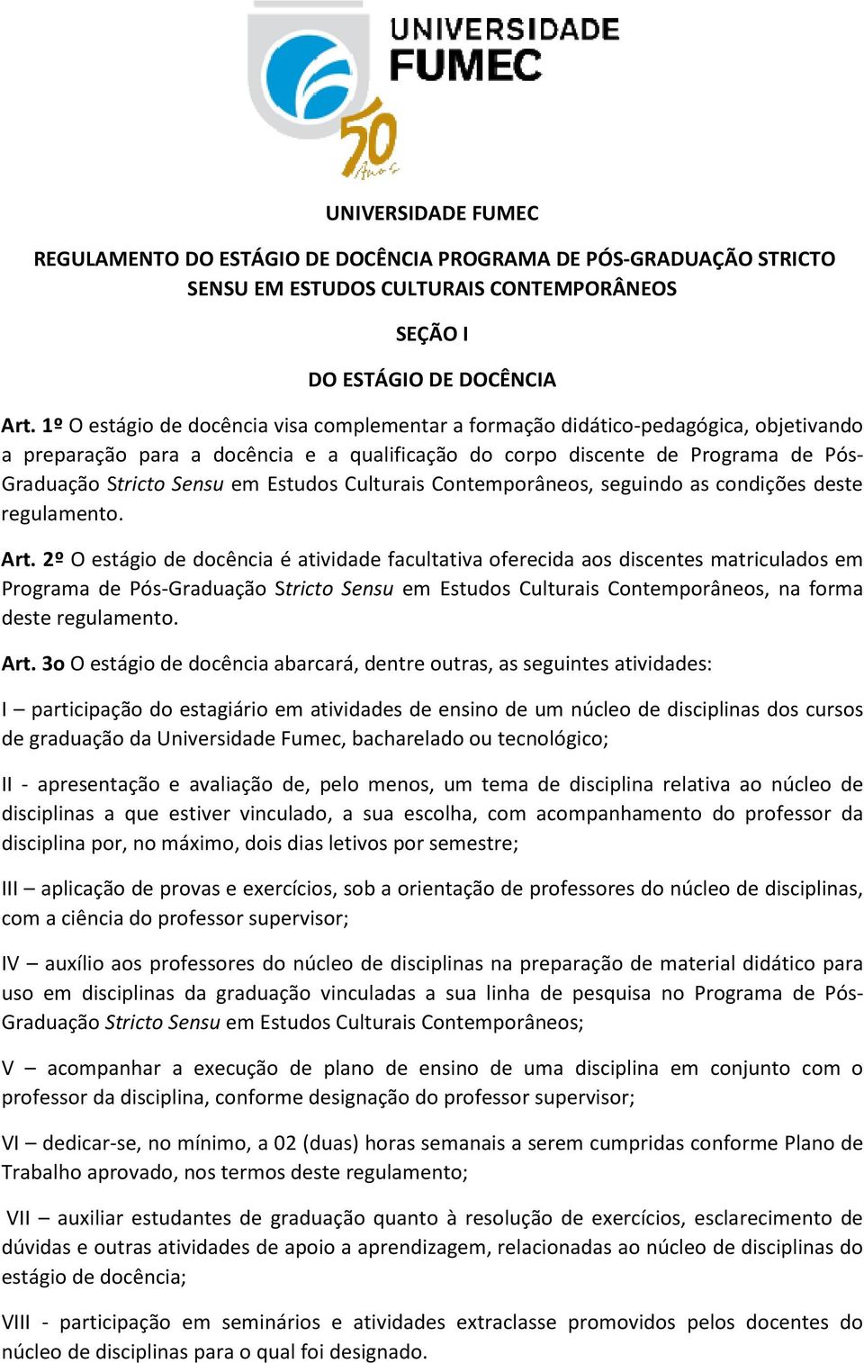 Estudos Culturais Contemporâneos, seguindo as condições deste regulamento. Art.