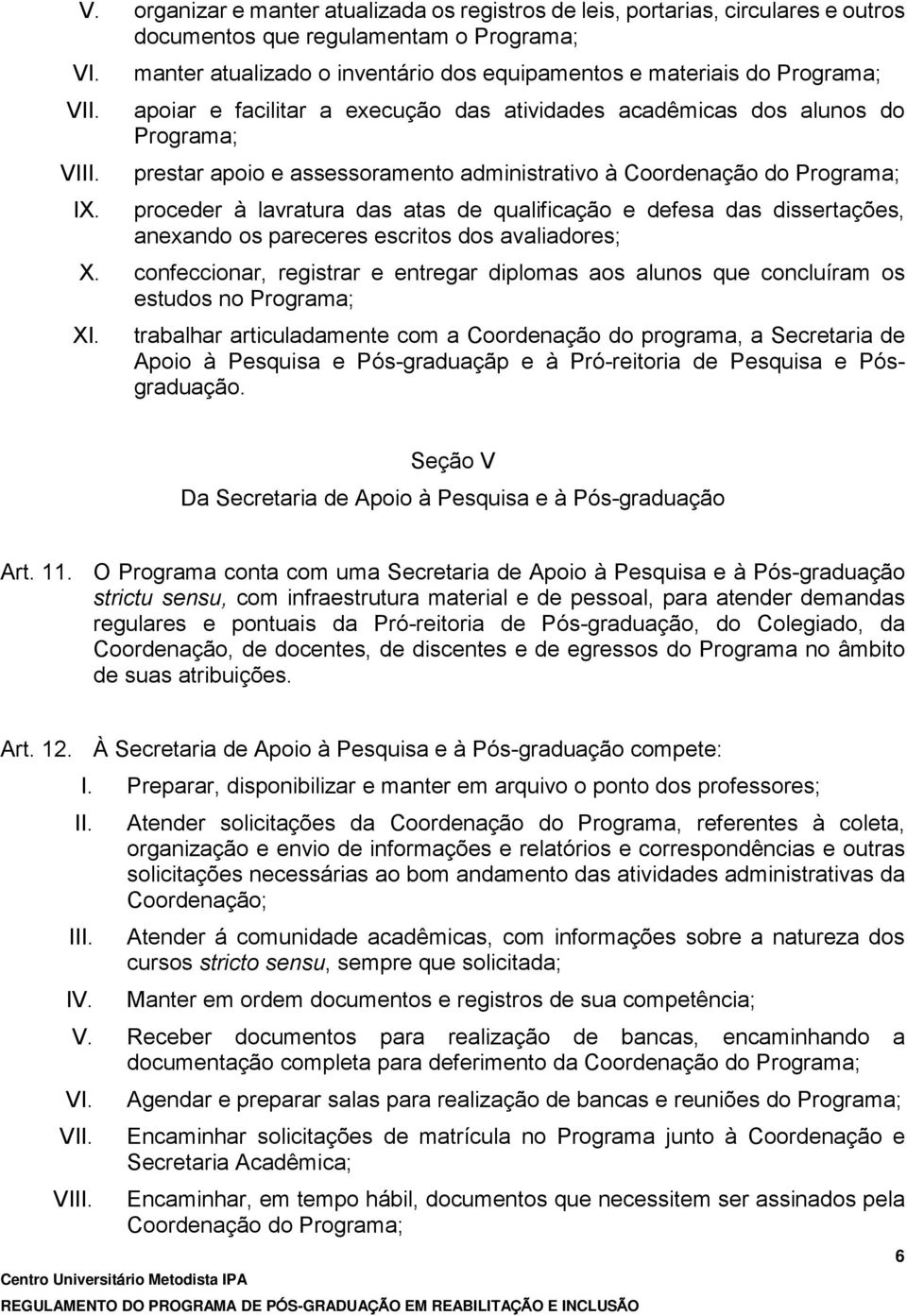 à Coordenação do Programa; proceder à lavratura das atas de qualificação e defesa das dissertações, anexando os pareceres escritos dos avaliadores; X.