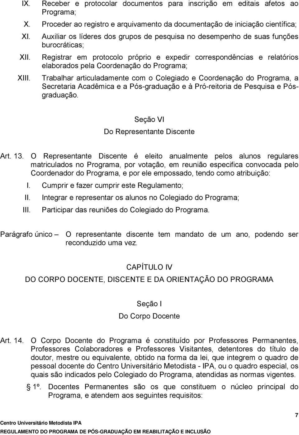 Programa; Trabalhar articuladamente com o Colegiado e Coordenação do Programa, a Secretaria Acadêmica e a Pós-graduação e à Pró-reitoria de Pesquisa e Pósgraduação.