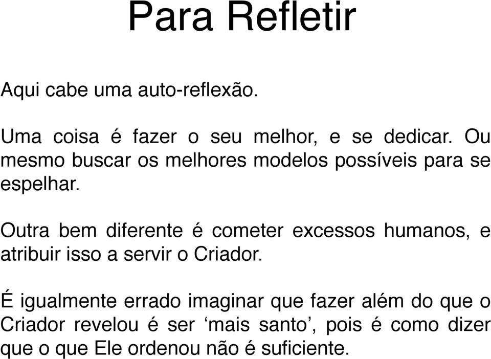 Outra bem diferente é cometer excessos humanos, e atribuir isso a servir o Criador.