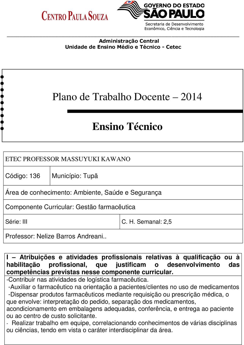 . I Atribuições e atividades profissionais relativas à qualificação ou à habilitação profissional, que justificam o desenvolvimento das competências previstas nesse componente curricular.