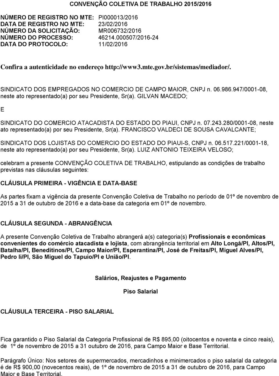 947/0001-08, neste ato representado(a) por seu Presidente, Sr(a). GILVAN MACEDO; E SINDICATO DO COMERCIO ATACADISTA DO ESTADO DO PIAUI, CNPJ n. 07.243.