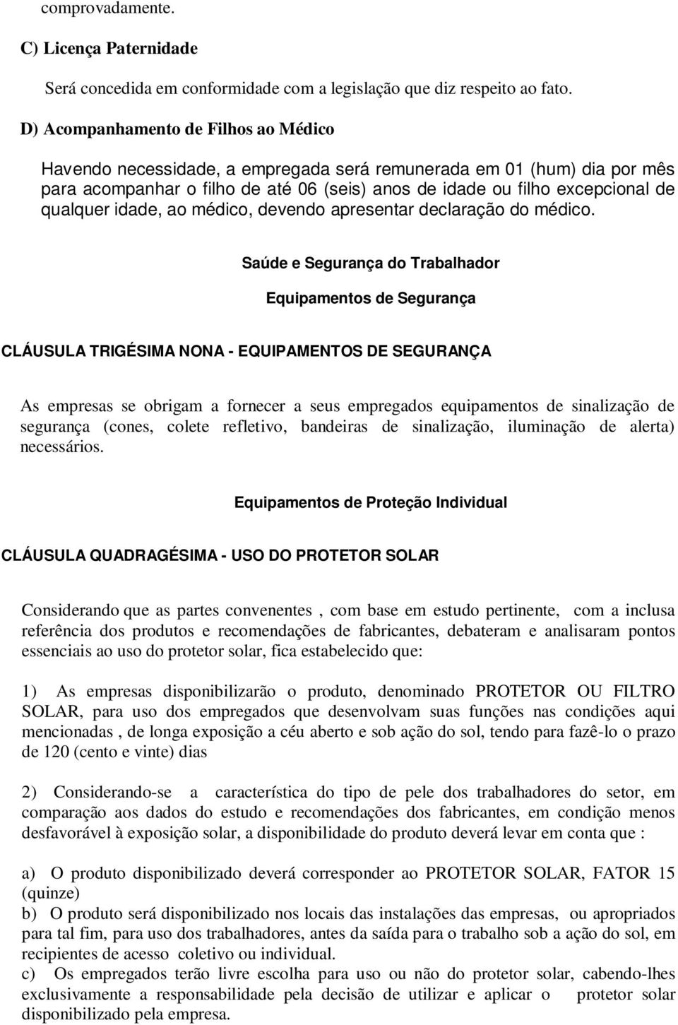 idade, ao médico, devendo apresentar declaração do médico.