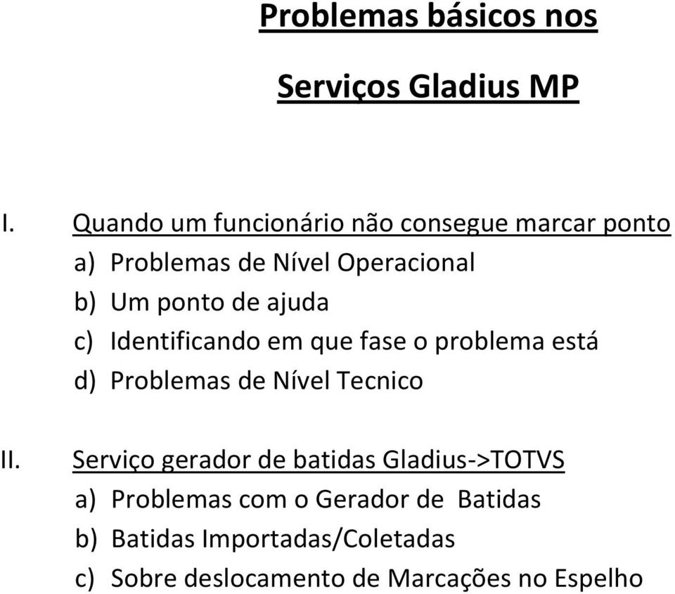 de ajuda c) Identificando em que fase o problema está d) Problemas de Nível Tecnico II.