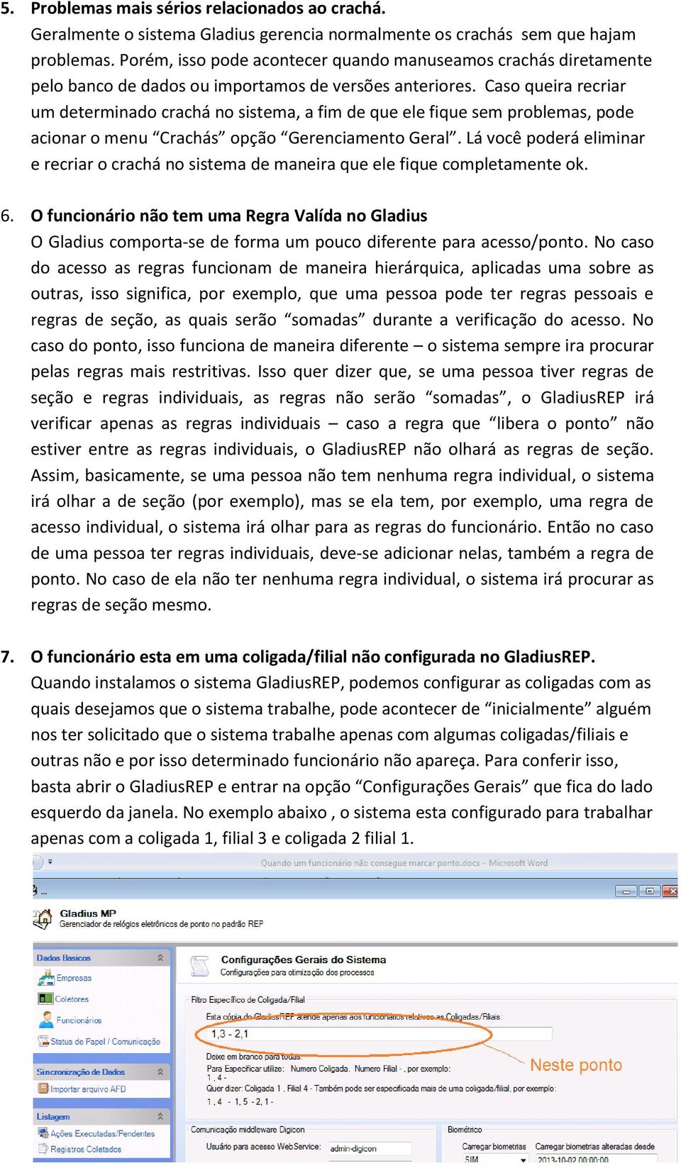 Caso queira recriar um determinado crachá no sistema, a fim de que ele fique sem problemas, pode acionar o menu Crachás opção Gerenciamento Geral.