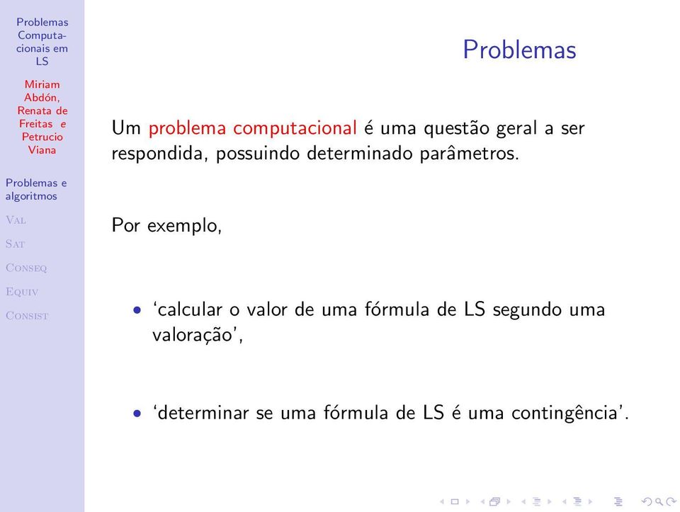 Por explo, calcular o valor de uma fórmula de segundo uma