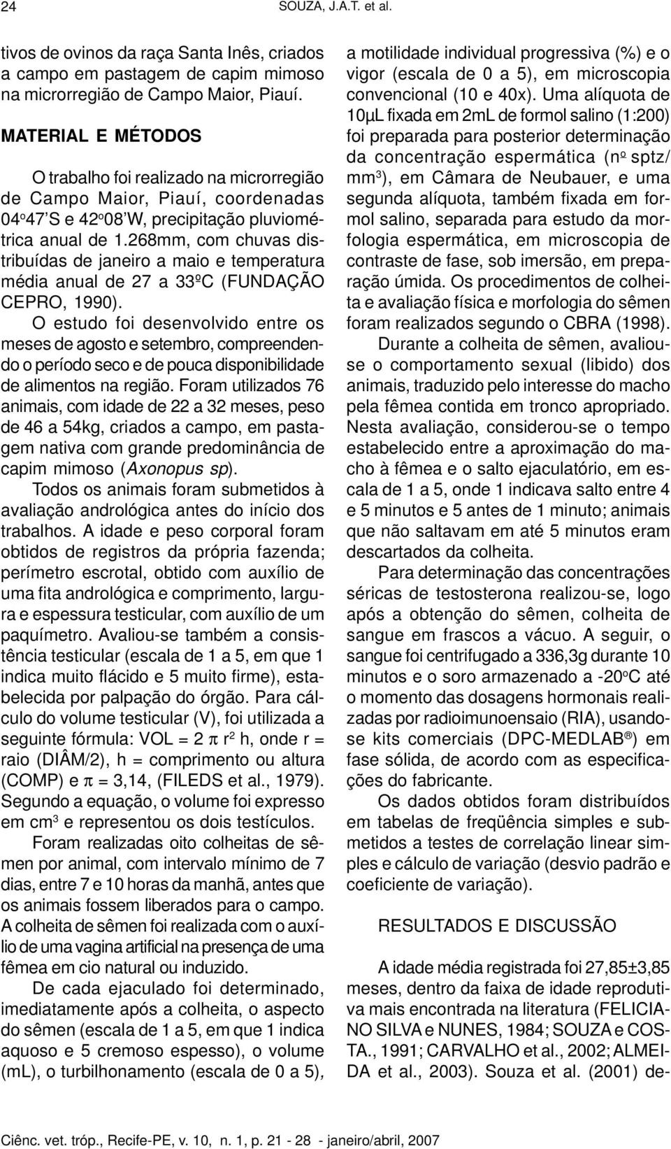 268mm, com chuvas distribuídas de janeiro a maio e temperatura média anual de 27 a 33ºC (FUNDAÇÃO CEPRO, 1990).