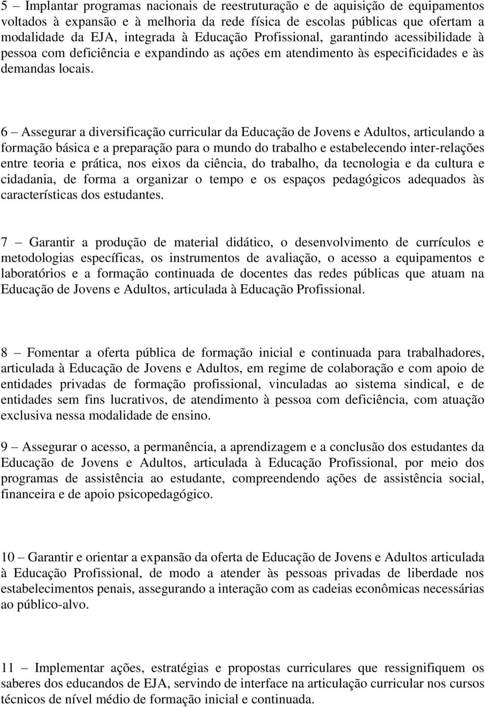 6 Assegurar a diversificação curricular da Educação de Jovens e Adultos, articulando a formação básica e a preparação para o mundo do trabalho e estabelecendo inter-relações entre teoria e prática,