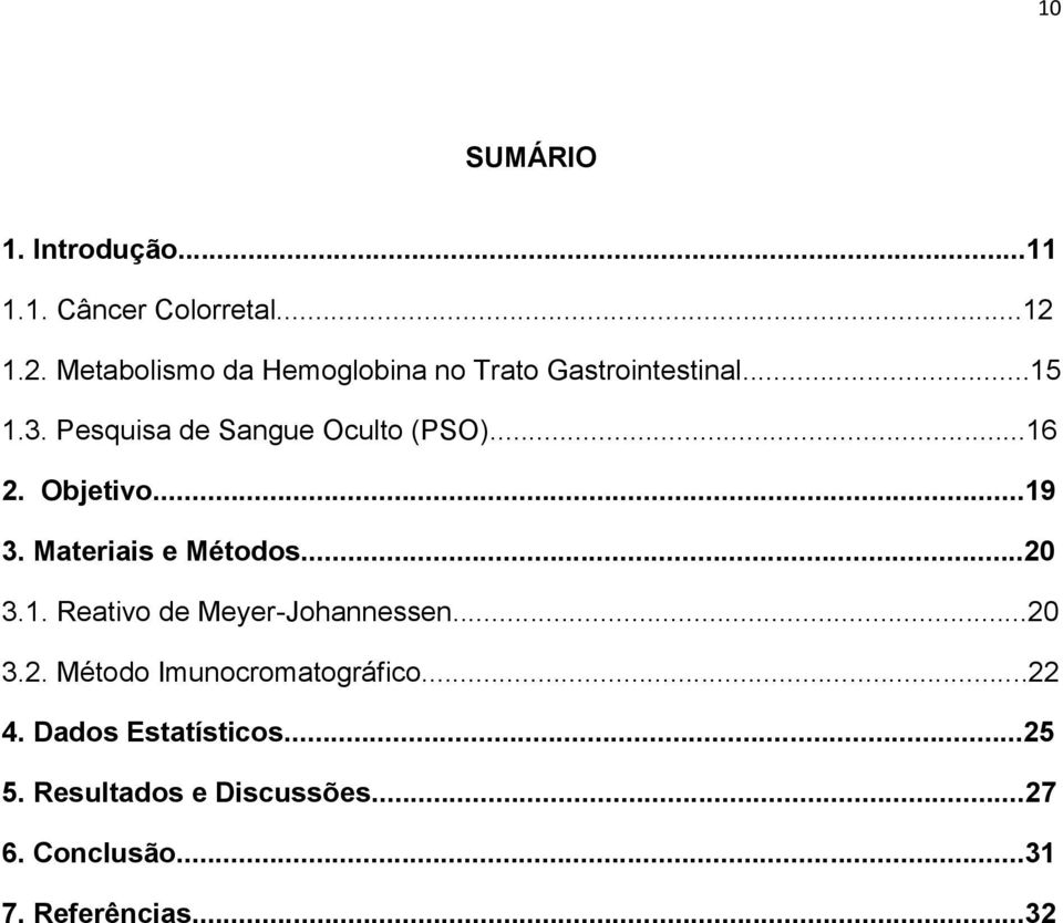 Pesquisa de Sangue Oculto (PSO)...16 2. Objetivo...19 3. Materiais e Métodos...20 3.1. Reativo de Meyer-Johannessen.