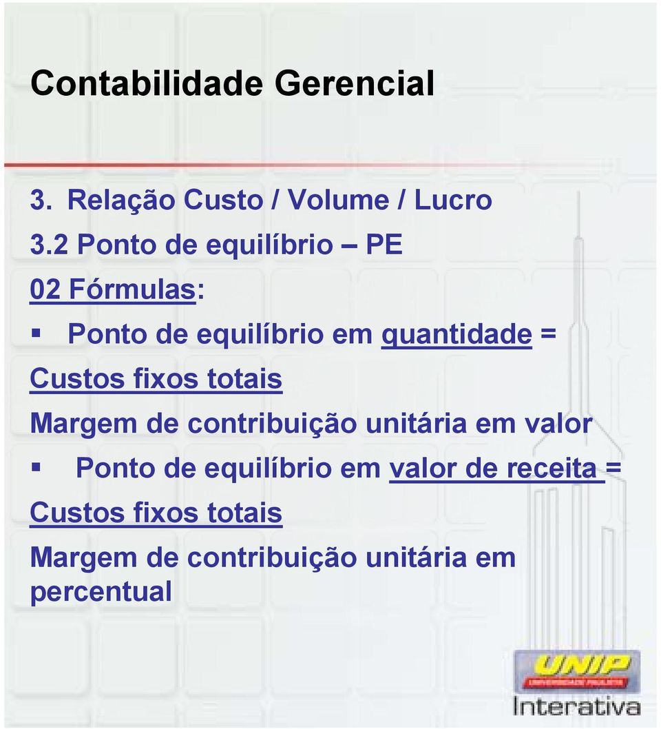 quantidade = Custos fixos totais Margem de contribuição unitária em