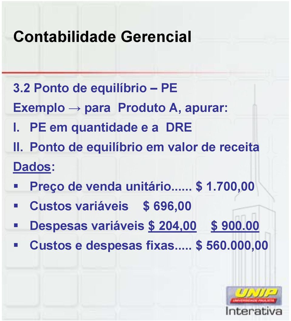 Ponto de equilíbrio em valor de receita Dados: Preço de venda unitário.