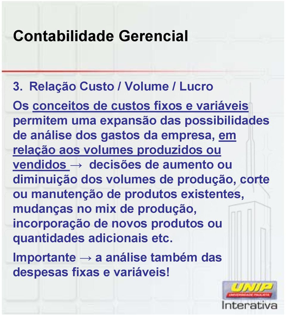 aumento ou diminuição dos volumes de produção, corte ou manutenção de produtos existentes, mudanças no mix de