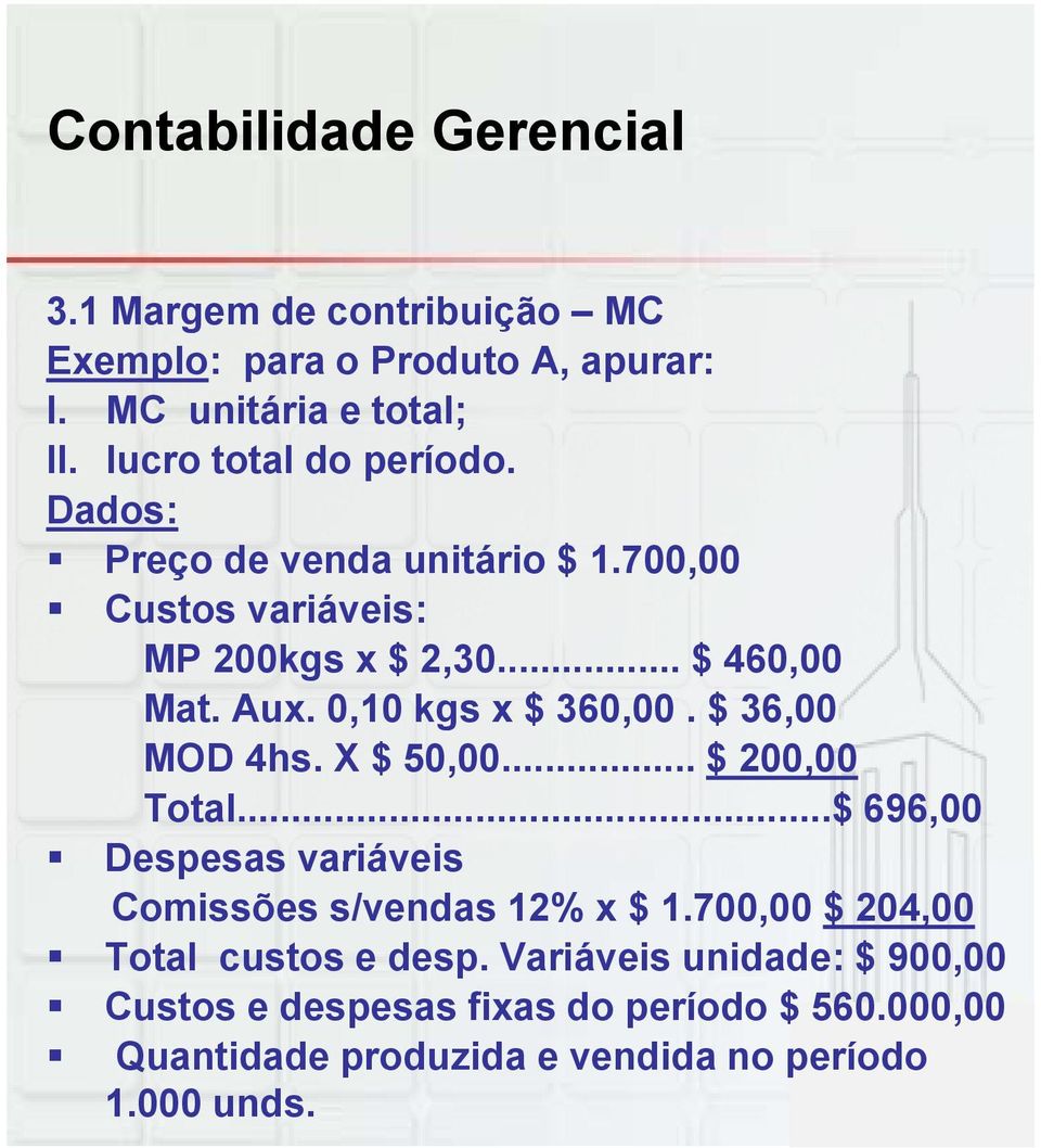 $ 36,00 MOD 4hs. X $ 50,00... $ 200,00 Total...$ 696,00 Despesas variáveis Comissões s/vendas 12% x $ 1.