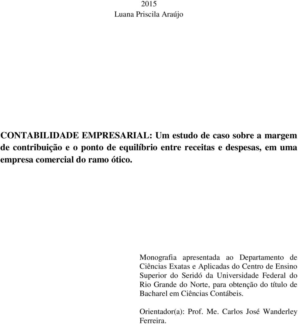 Monografia apresentada ao Departamento de Ciências Exatas e Aplicadas do Centro de Ensino Superior do Seridó da