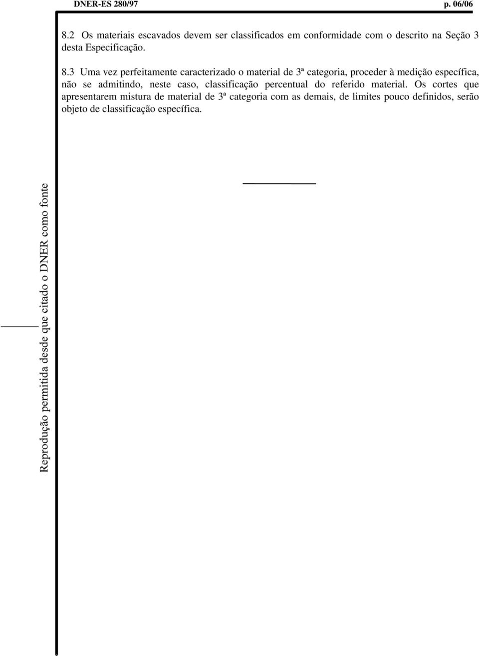 3 Uma vez perfeitamente caracterizado o material de 3ª categoria, proceder à medição específica, não se admitindo,