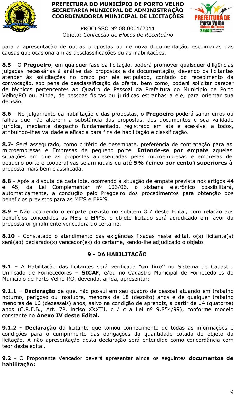 prazo por ele estipulado, contado do recebimento da convocação, sob pena de desclassificação da oferta, bem como, poderá solicitar parecer de técnicos pertencentes ao Quadro de Pessoal da Prefeitura