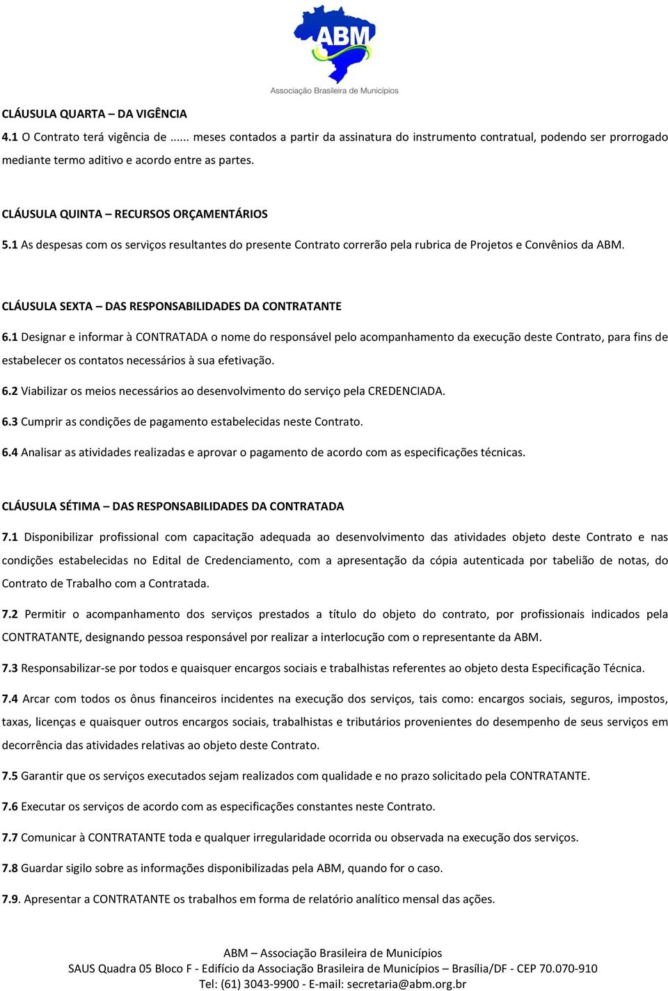 CLÁUSULA SEXTA DAS RESPONSABILIDADES DA CONTRATANTE 6.