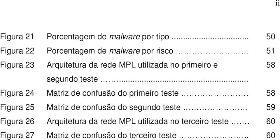 no primeiro e 58 segundo teste... Figura 24 Matriz de confusão do primeiro teste.