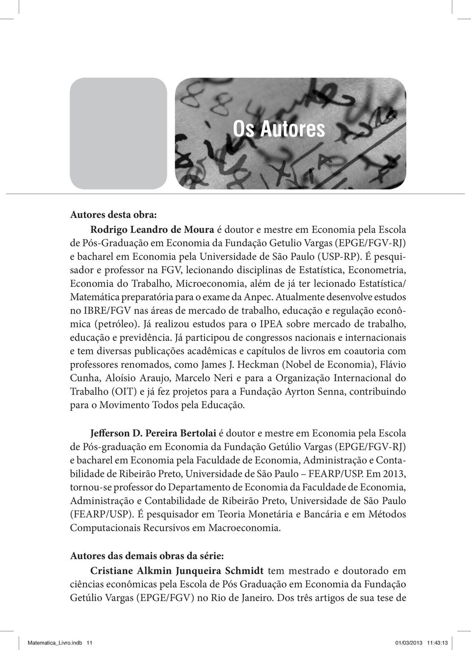 É pesquisador e professor na FGV, lecionando disciplinas de Estatística, Econometria, Economia do Trabalho, Microeconomia, além de já ter lecionado Estatística/ Matemática preparatória para o exame