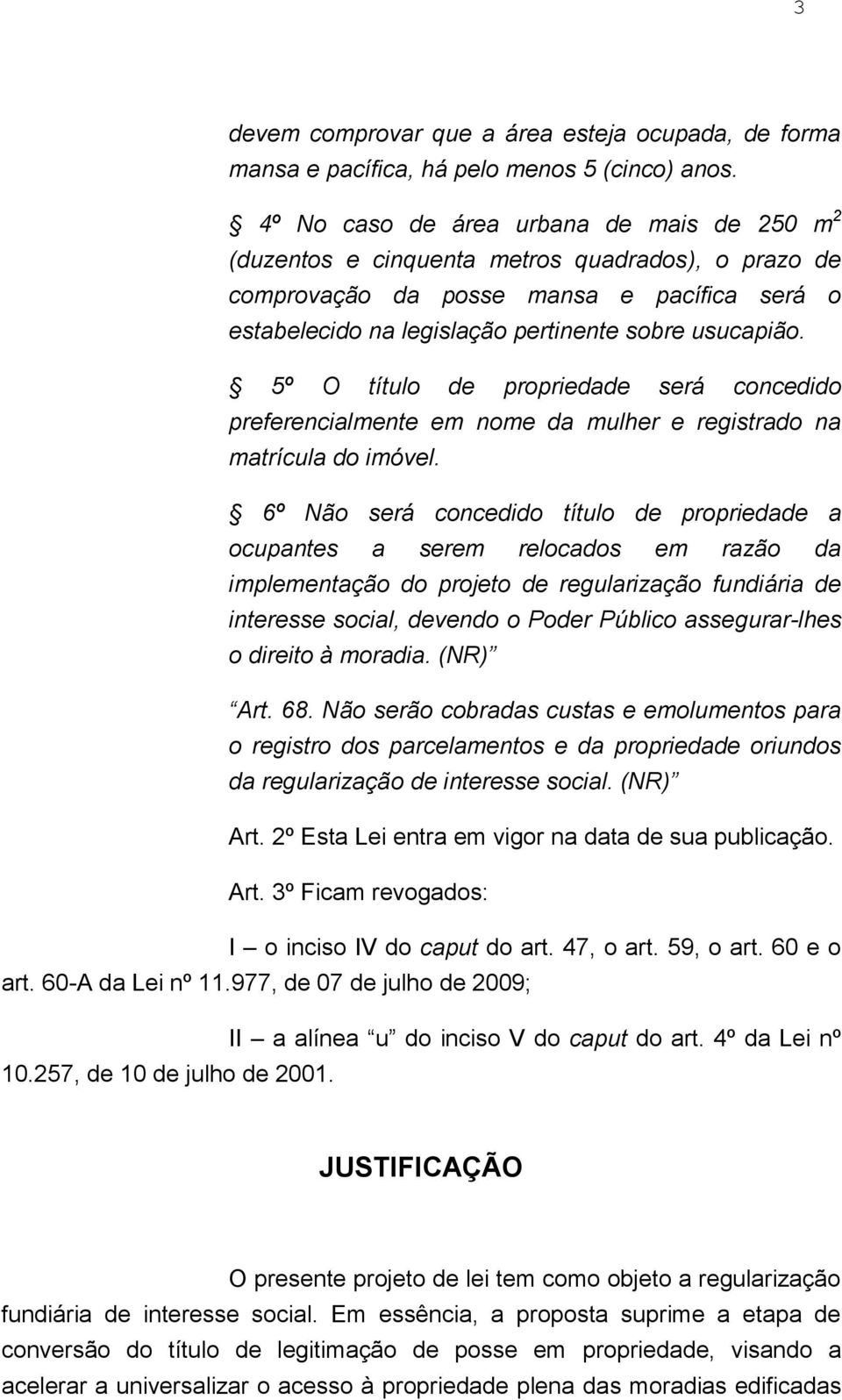 5º O título de propriedade será concedido preferencialmente em nome da mulher e registrado na matrícula do imóvel.