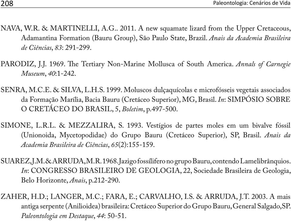 Moluscos dulçaquícolas e microfósseis vegetais associados da Formação Marília, Bacia Bauru (Cretáceo Superior), MG, Brasil. In: SIMPÓSIO SOBRE O CRETÁCEO DO BRASIL, 5, Boletim, p.497-500. SIMONE, L.R.L. & MEZZALIRA, S.