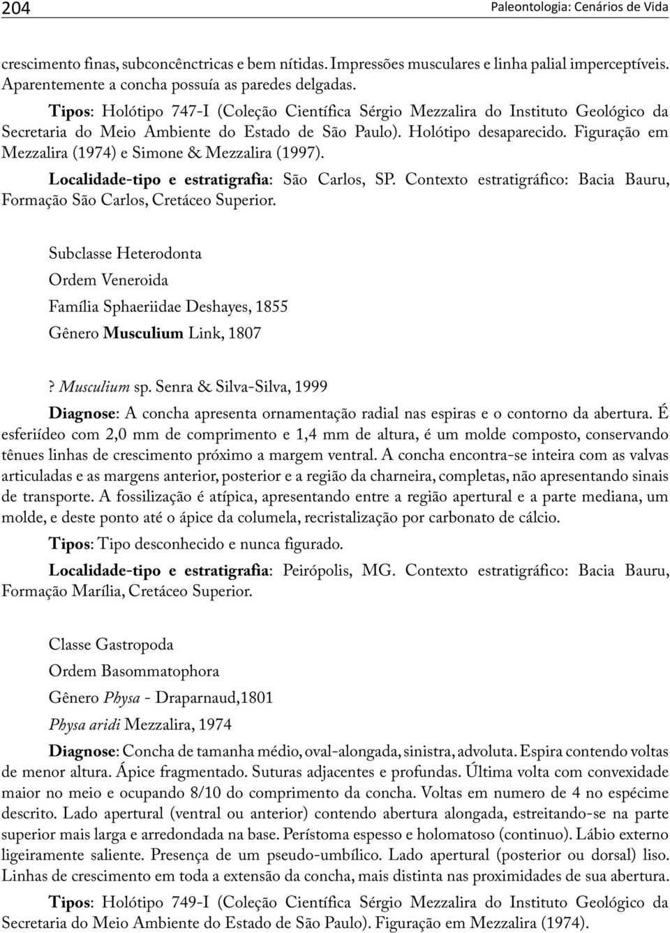 Figuração em Mezzalira (1974) e Simone & Mezzalira (1997). Localidade-tipo e estratigrafia: São Carlos, SP. Contexto estratigráfico: Bacia Bauru, Formação São Carlos, Cretáceo Superior.