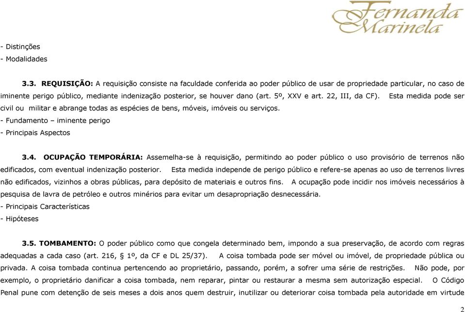 5º, XXV e art. 22, III, da CF). Esta medida pode ser civil ou militar e abrange todas as espécies de bens, móveis, imóveis ou serviços. - Fundamento iminente perigo - Principais Aspectos 3.4.