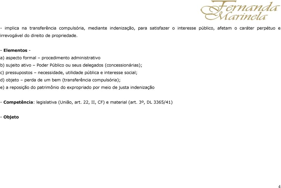 - Elementos - a) aspecto formal procedimento administrativo b) sujeito ativo Poder Público ou seus delegados (concessionárias); c) pressupostos