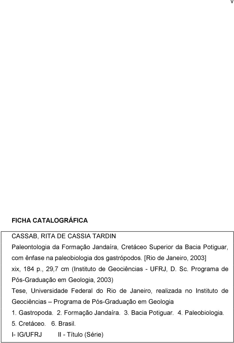 Programa de Pós-Graduação em Geologia, 2003) Tese, Universidade Federal do Rio de Janeiro, realizada no Instituto de Geociências Programa