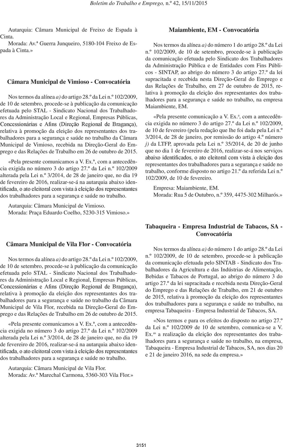 º 102/2009, de 10 de setembro, procede-se à publicação da comunicação efetuada pelo STAL - Sindicato Nacional dos Trabalhadores da Administração Local e Regional, Empresas Públicas, Concessionárias e