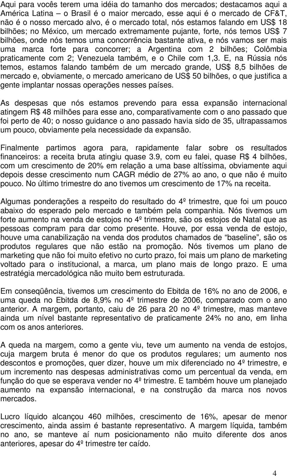 para concorrer; a Argentina com 2 bilhões; Colômbia praticamente com 2; Venezuela também, e o Chile com 1,3.