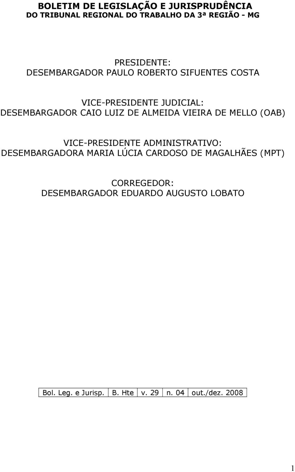 VIEIRA DE MELLO (OAB) VICE-PRESIDENTE ADMINISTRATIVO: DESEMBARGADORA MARIA LÚCIA CARDOSO DE MAGALHÃES