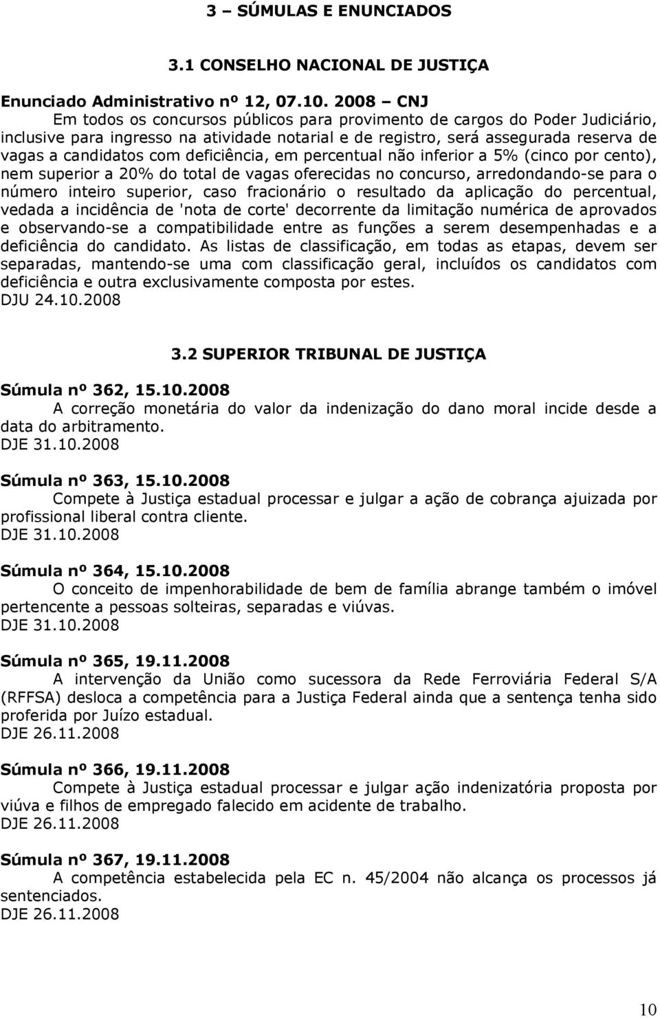 deficiência, em percentual não inferior a 5% (cinco por cento), nem superior a 20% do total de vagas oferecidas no concurso, arredondando-se para o número inteiro superior, caso fracionário o