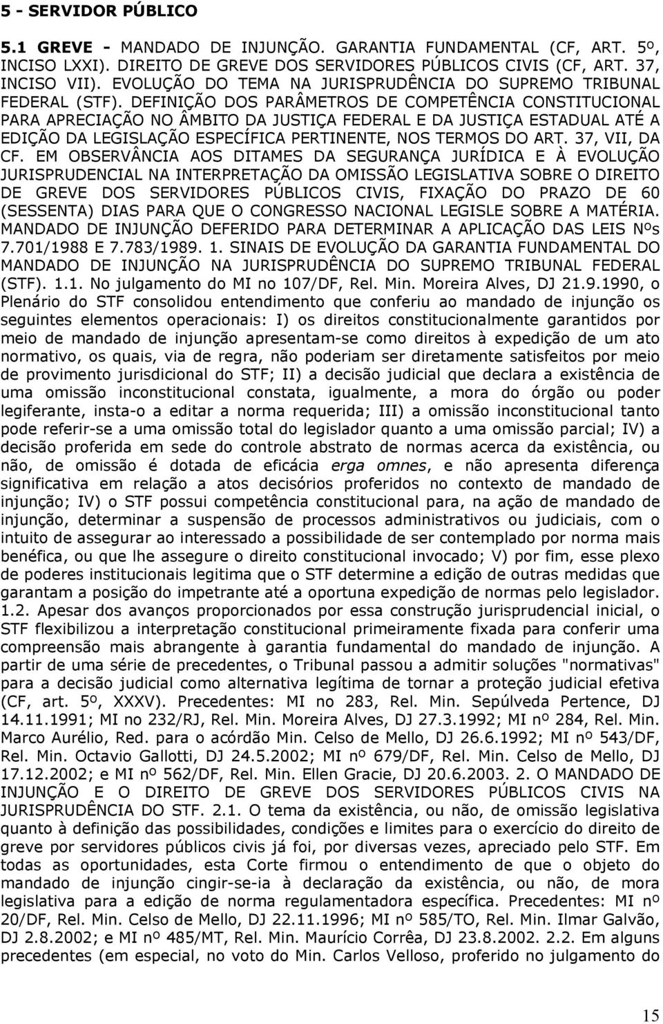 DEFINIÇÃO DOS PARÂMETROS DE COMPETÊNCIA CONSTITUCIONAL PARA APRECIAÇÃO NO ÂMBITO DA JUSTIÇA FEDERAL E DA JUSTIÇA ESTADUAL ATÉ A EDIÇÃO DA LEGISLAÇÃO ESPECÍFICA PERTINENTE, NOS TERMOS DO ART.