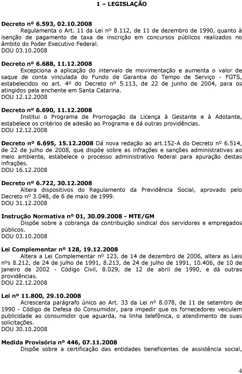 4º do Decreto nº 5.113, de 22 de junho de 2004, para os atingidos pela enchente em Santa Catarina. DOU 12.