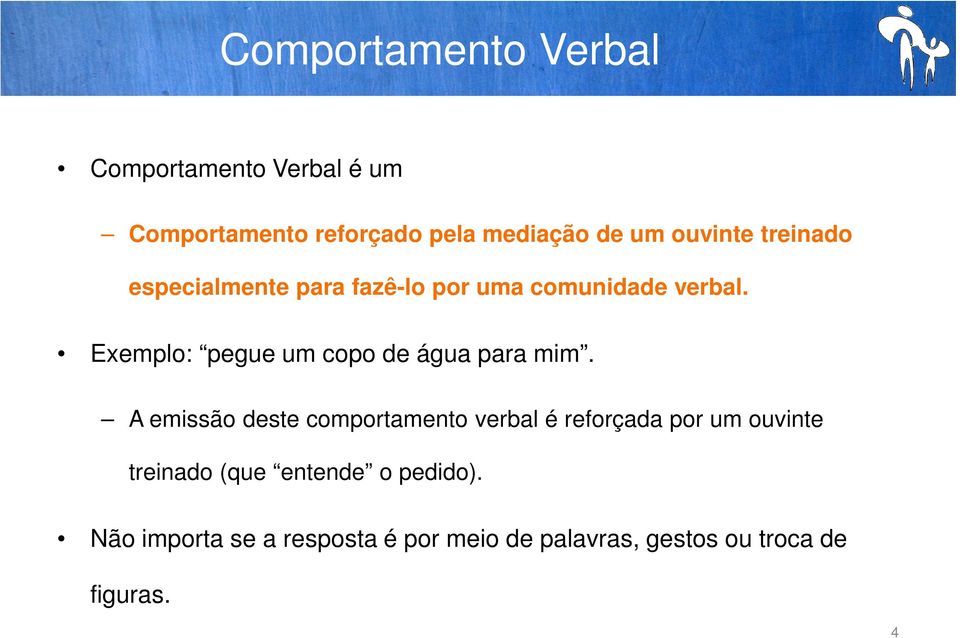 Exemplo: pegue um copo de água para mim.