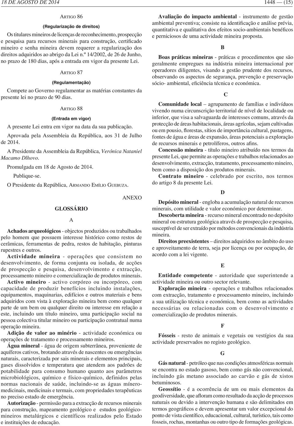 Actividade mineira Activo mineiro - activo corpóreo ou incorpóreo, com este, incluindo um título mineiro, uma participação social na pessoa colectiva titular mineiro ou participação contratual numa