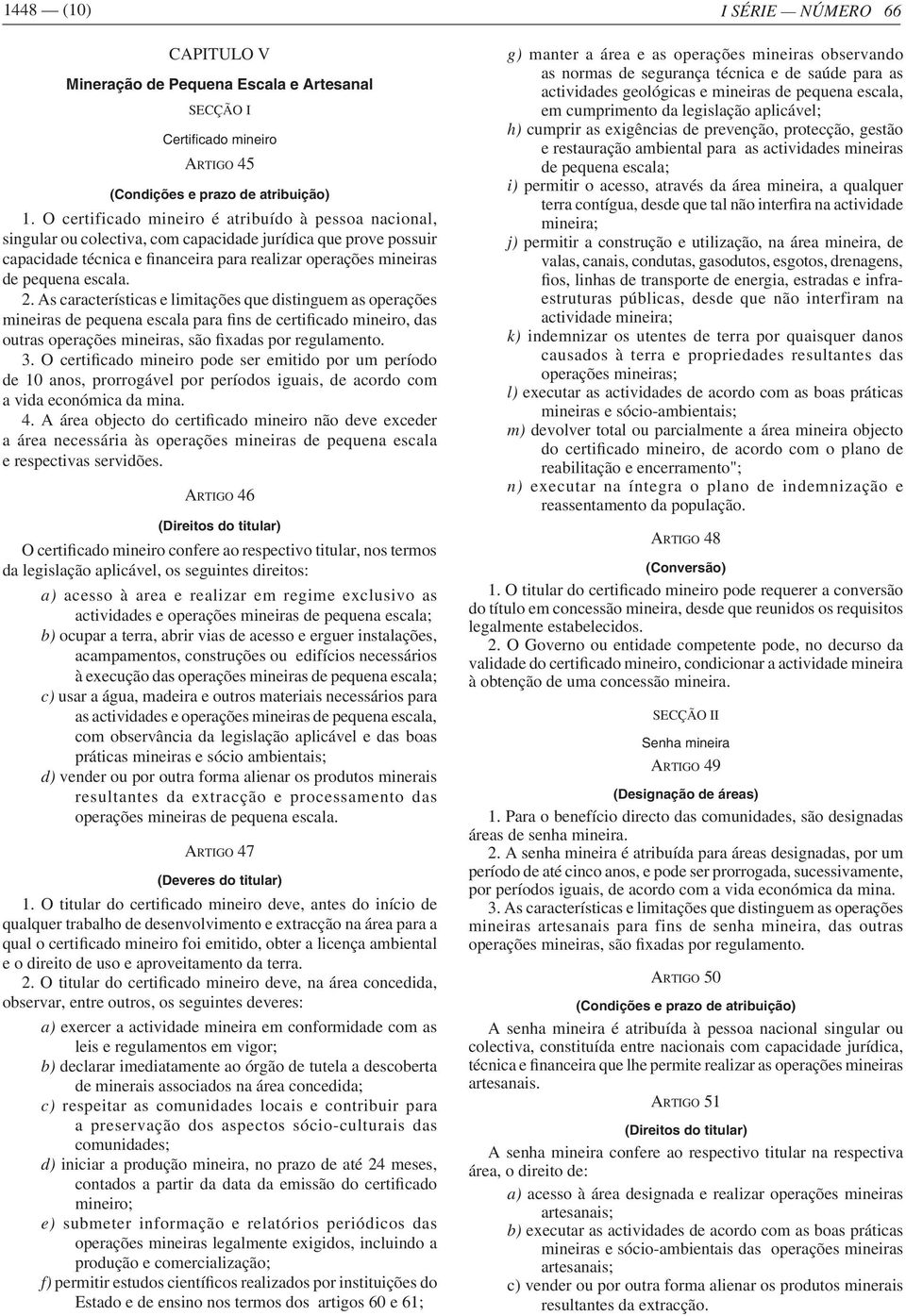 ARTIGO 46 a) b) c) usar a água, madeira e outros materiais necessários para d) ARTIGO 47 e o direito de uso e aproveitamento da terra.