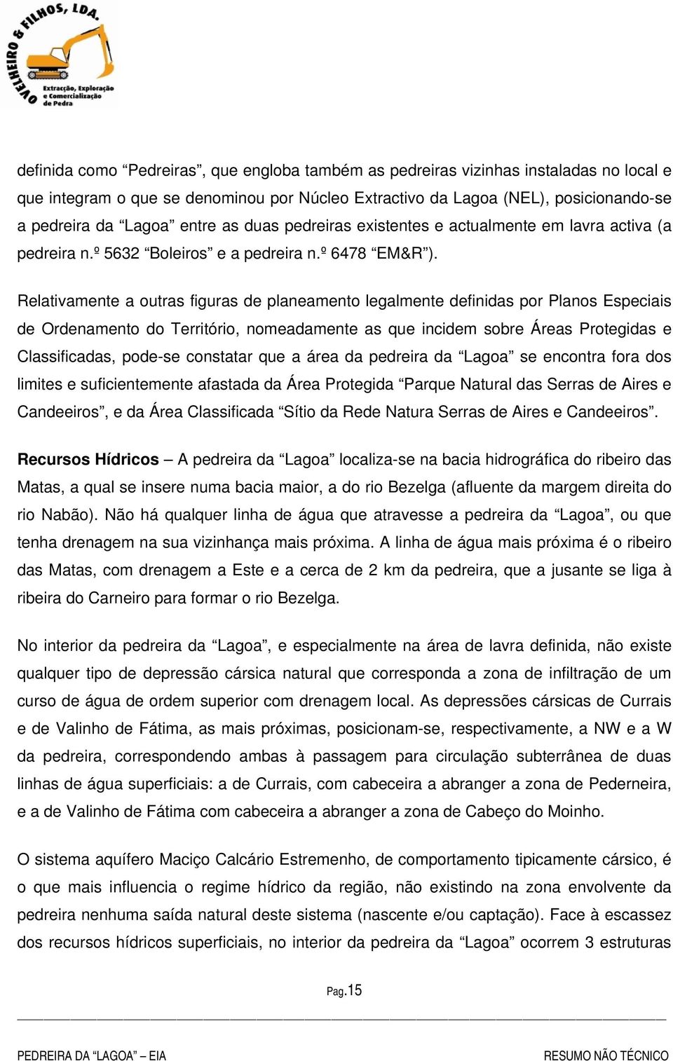 Relativamente a outras figuras de planeamento legalmente definidas por Planos Especiais de Ordenamento do Território, nomeadamente as que incidem sobre Áreas Protegidas e Classificadas, pode-se