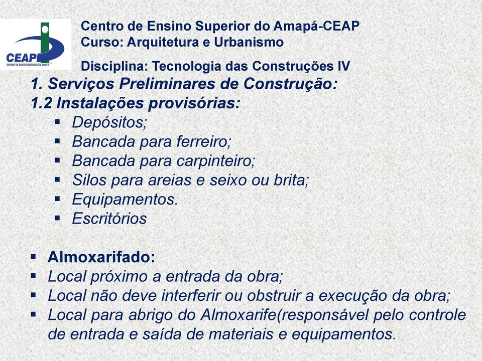 Escritórios Almoxarifado: Local próximo a entrada da obra; Local não deve interferir ou