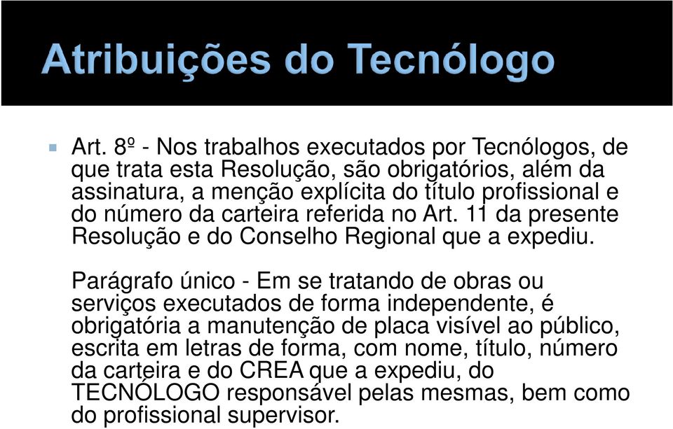 Parágrafo único - Em se tratando de obras ou serviços executados de forma independente, é obrigatória a manutenção de placa visível ao público,