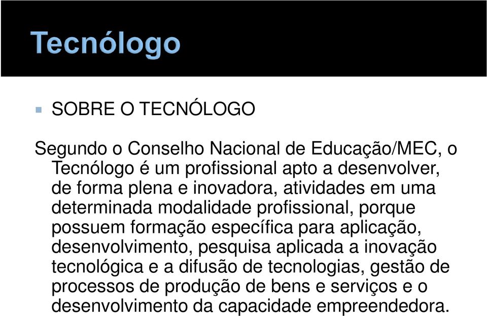 possuem formação específica para aplicação, desenvolvimento, pesquisa aplicada a inovação tecnológica e a