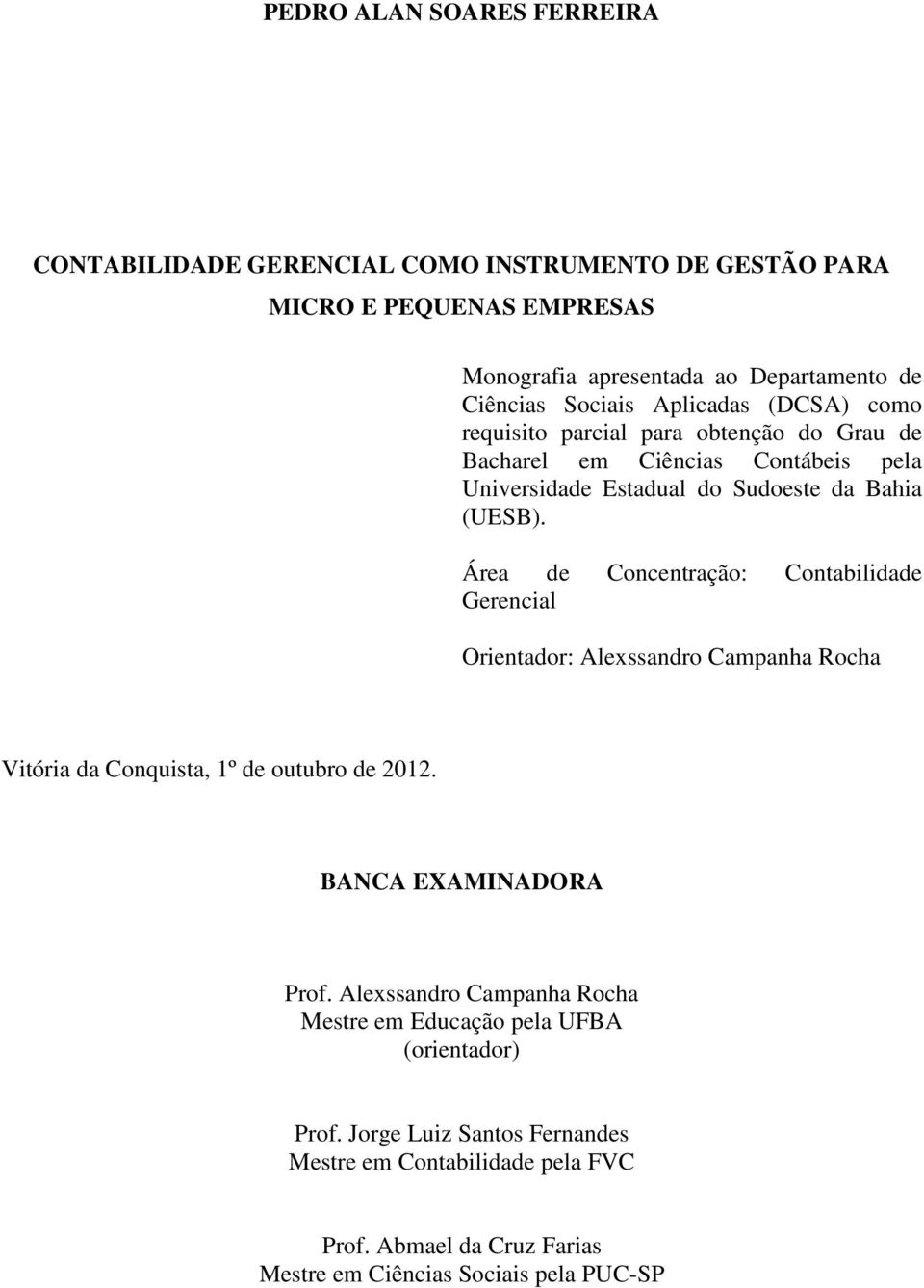 Área de Concentração: Contabilidade Gerencial Orientador: Alexssandro Campanha Rocha Vitória da Conquista, 1º de outubro de 2012. BANCA EXAMINADORA Prof.