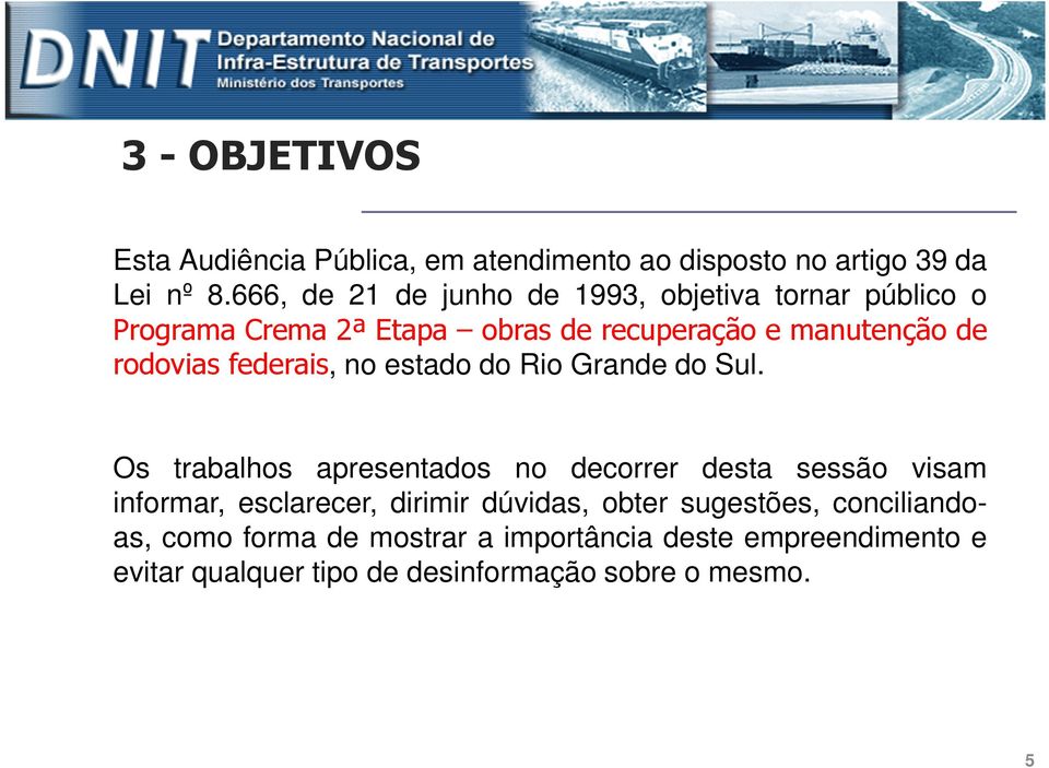 rodoviasfederais, no estado do Rio Grande do Sul.