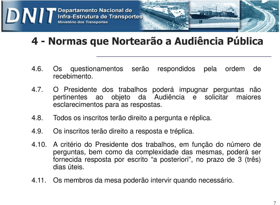 Todos os inscritos terão direito a pergunta e réplica. 4.9. Os inscritos terão direito a resposta e tréplica. 4.10.