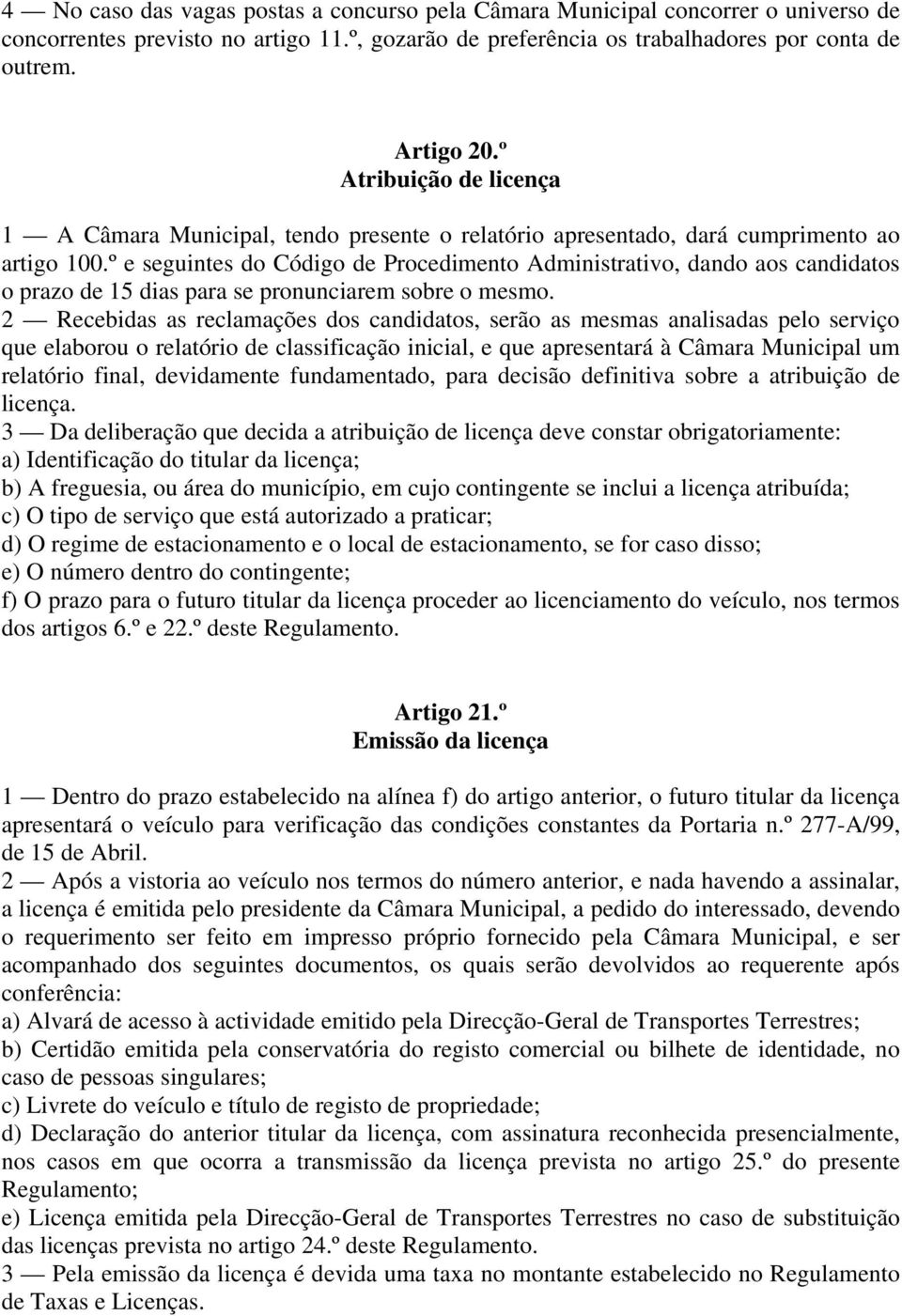 º e seguintes do Código de Procedimento Administrativo, dando aos candidatos o prazo de 15 dias para se pronunciarem sobre o mesmo.