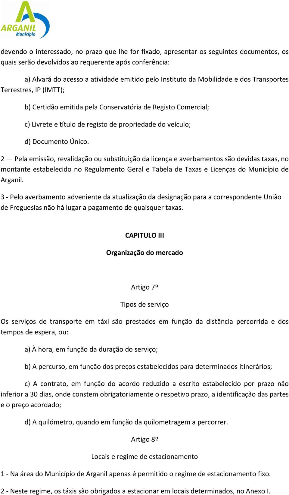 Único. 2 Pela emissão, revalidação ou substituição da licença e averbamentos são devidas taxas, no montante estabelecido no Regulamento Geral e Tabela de Taxas e Licenças do Município de Arganil.