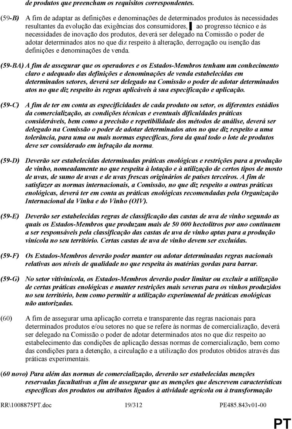 inovação dos produtos, deverá ser delegado na Comissão o poder de adotar determinados atos no que diz respeito à alteração, derrogação ou isenção das definições e denominações de venda.